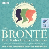 The Bronte BBC Radio Drama Collection written by The Bronte Sisters performed by Full Cast BBC Drama Team on Audio CD (Abridged)